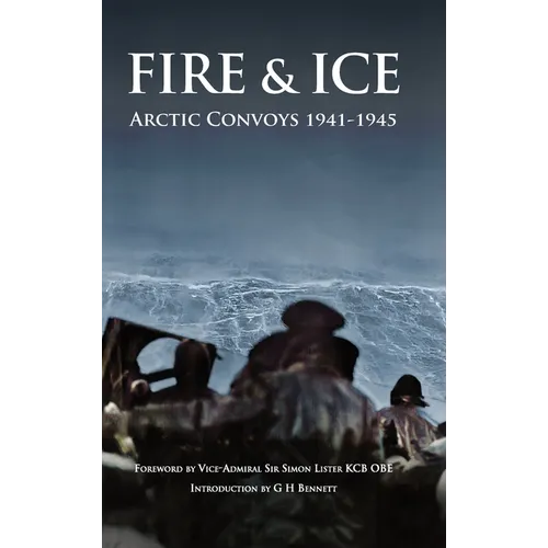 Fire & Ice Arctic Convoys 1941-1945
