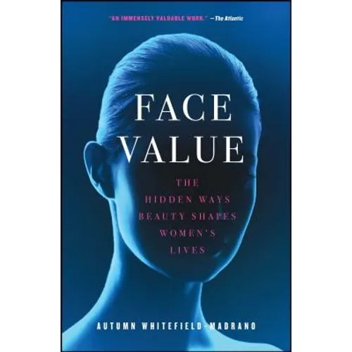 Face Value: The Hidden Ways Beauty Shapes Women's Lives