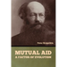 Mutual Aid: A Factor of Evolution