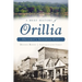 A Brief History of Orillia: Ontario's Sunshine City