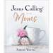 Jesus Calling for Moms, Padded Hardcover, with Full Scriptures: Devotions for Strength, Comfort, and Encouragement (a 50-Day Devotional)