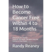 How to Become Cancer Free Within 4 to 18 Months: How to Use the Best Metabolic Therapies from the Comfort of Your Home