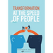 Transformation at the Speed of People