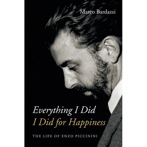 Everything I Did I Did for Happiness: The Life of Enzo Piccinini
