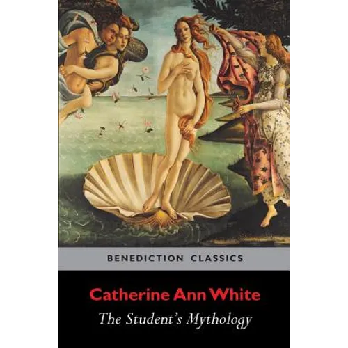 The Student's Mythology: A Compendium of Greek, Roman, Egyptian, Assyrian, Persian, Hindoo, Chinese, Thibetian, Scandinavian, Celtic, Aztec ...