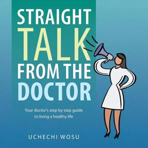 Straight Talk From the Doctor: Your doctor's step by step guide to living a healthy life