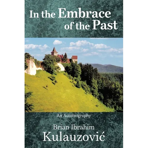 In the Embrace of the Past: An Autobiography