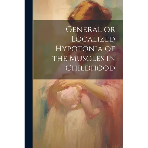 General or Localized Hypotonia of the Muscles in Childhood