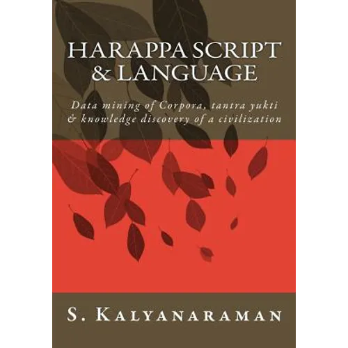 Harappa Script & Language: Data mining of Corpora, tantra yukti & knowledge discovery of a civilization
