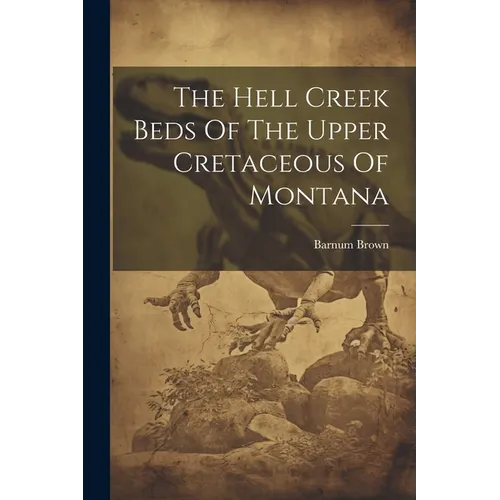 The Hell Creek Beds Of The Upper Cretaceous Of Montana