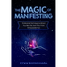 The Magic of Manifesting: 15 Advanced Techniques to Attract Your Best Life, Even If You Think It's Impossible Now