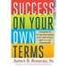 Success on Your Own Terms: 6 Promises to Fire Up Your Passion, Ignite Your Career, and Create an Amazing Life