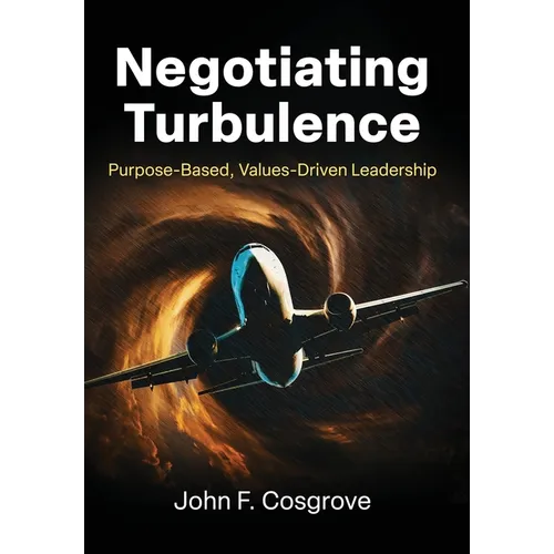 Negotiating Turbulence: Purpose Based, Values Driven Leadership