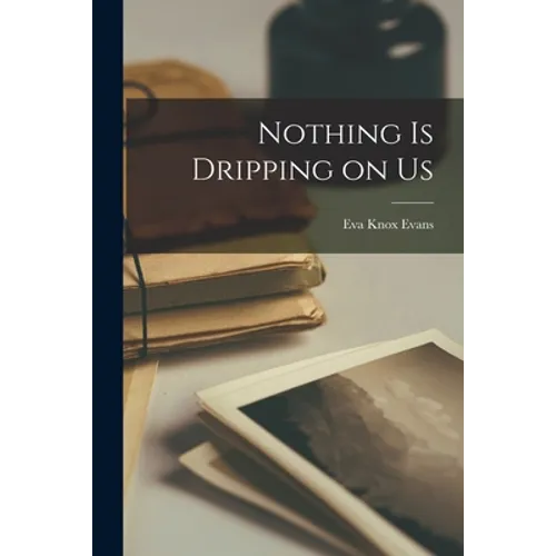 Nothing is Dripping on Us