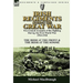 Irish Regiments During the Great War: Two Linked Accounts of the Fighting During the First World War 1914-1918-The Irish at the Front & The Irish at t
