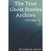 The True Ghost Stories Archive: Volume 3: 50 Uncanny and Unusual Tales