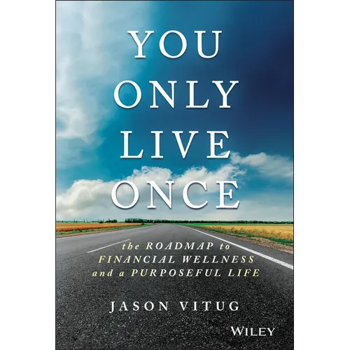 You Only Live Once: The Roadmap to Financial Wellness and a Purposeful Life