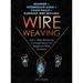 Wire Weaving: Beginner + Intermediate Guide + Chain Maille + Kumihimo Wire Weaving: 4-in-1 Wire Weaving Compendium for Beginners