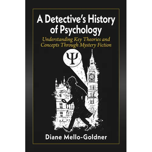 A Detective's History of Psychology: Understanding Key Theories and Concepts Through Mystery Fiction