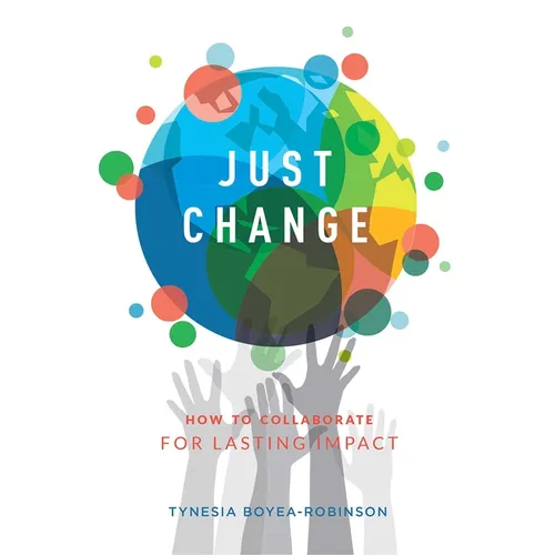 Just Change: How to Collaborate for Lasting Impact