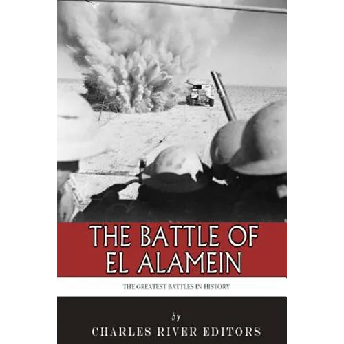 The Greatest Battles in History: The Battle of El Alamein