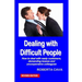 Dealing with Difficult People: How to Deal with Nasty Customers, Demanding Bosses and Uncooperative Colleagues