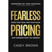 Fearless Pricing: Ignite Your Team, Own Your Value, and Command What You Deserve