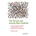 The Persona and Journey Map Playbook: Designing Human-Centered Artifacts to Inspire and Drive Change