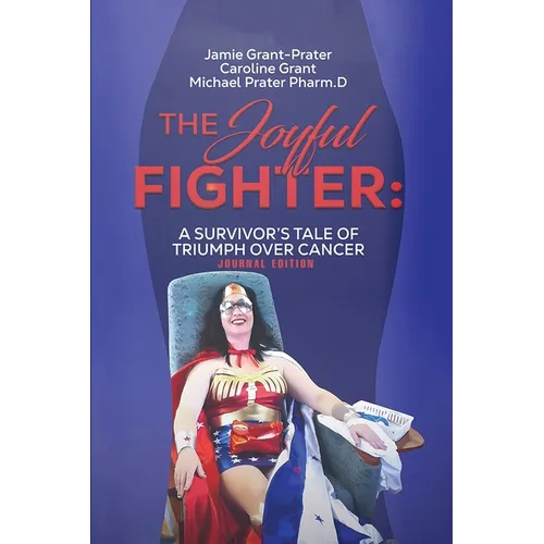 The Joyful Fighter: A Survivor's Tale of Triumph Over Cancer Journal Edition