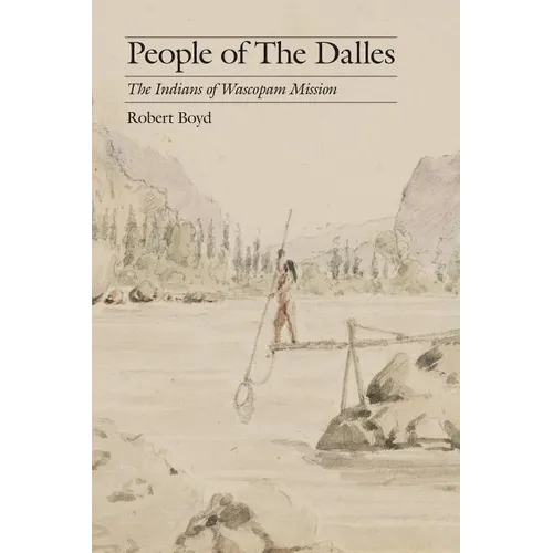 People of the Dalles: The Indians of Wascopam Mission