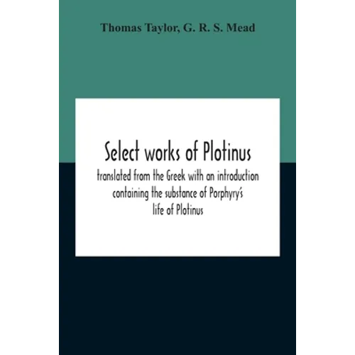 Select Works Of Plotinus; Translated From The Greek With An Introduction Containing The Substance Of Porphyry'S Life Of Plotinus