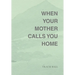 When Your Mother Calls You Home