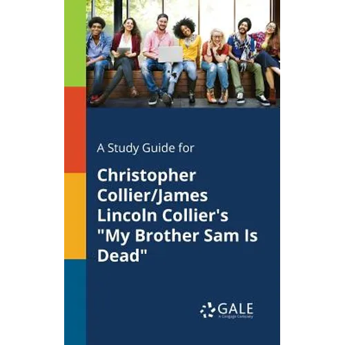 A Study Guide for Christopher Collier/James Lincoln Collier's "My Brother Sam Is Dead"