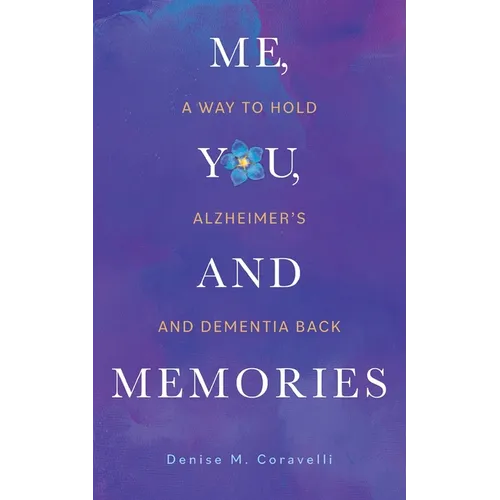 Me, You, and Memories: A Way to Hold Alzheimer's and Dementia Back