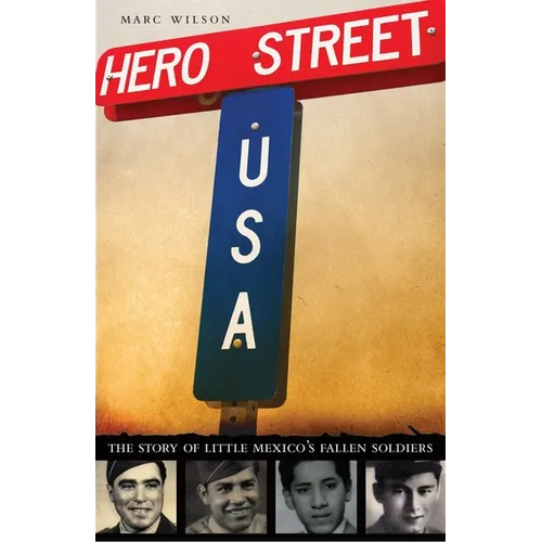 Hero Street, U.S.A.: The Story of Little Mexico's Fallen Soldiers