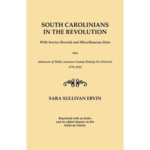 South Carolinians in the Revolution. with Service Records and Miscellaneous Data. Also, Abstracts of Wills, Laurens County (Ninety-Six District), 1775