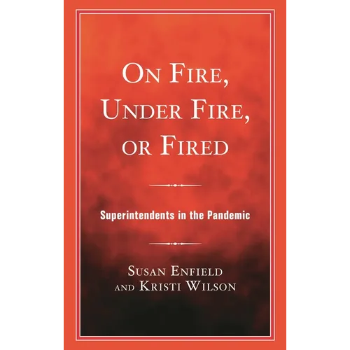 On Fire, Under Fire, or Fired: Superintendents in the Pandemic