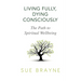 Living Fully, Dying Consciously: The Path to Spiritual Wellbeing