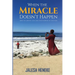 When the Miracle Doesn't Happen: How to Survive Loss and Find Purpose in the Pain
