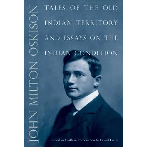 Tales of the Old Indian Territory and Essays on the Indian Condition