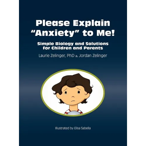 Please Explain Anxiety to Me! Simple Biology and Solutions for Children and Parents