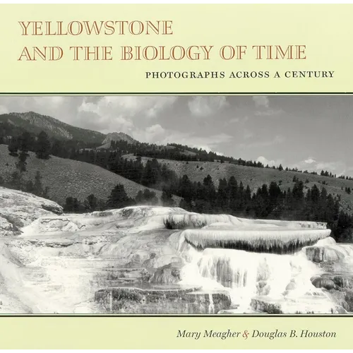 Yellowstone and the Biology of Time: Photographs Across a Century