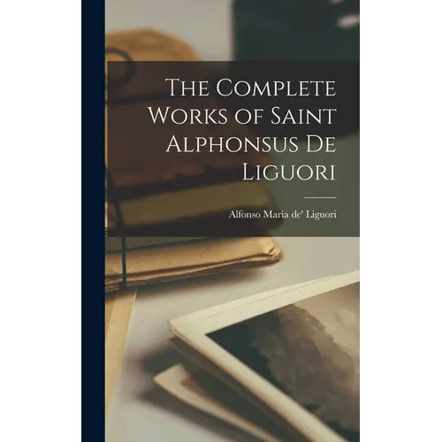 The Complete Works of Saint Alphonsus de Liguori