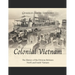 Colonial Vietnam: The History of the Division Between North and South Vietnam