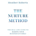 The Nurture Method: The real life guide to raising your business and family