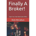 Finally A Broker!: Open Your Own Real Estate Office