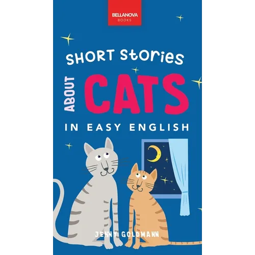 Short Stories About Cats in Easy English: 15 Purr-fect Cat Stories for English Learners (A2-B2 CEFR)