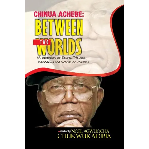 Chinua Achebe Between Two Worlds