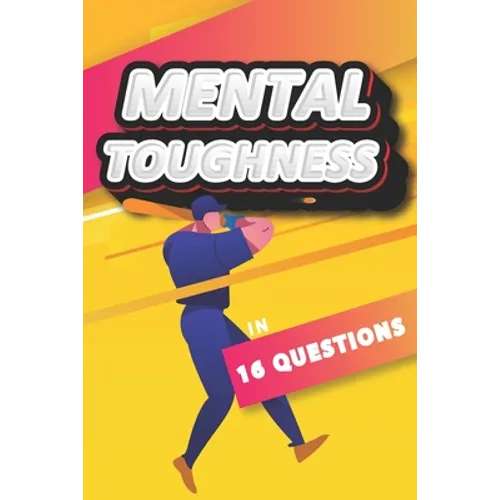Mental Toughness In 16 Questions: Mental Training For Baseball, Mental Toughness For Athletes