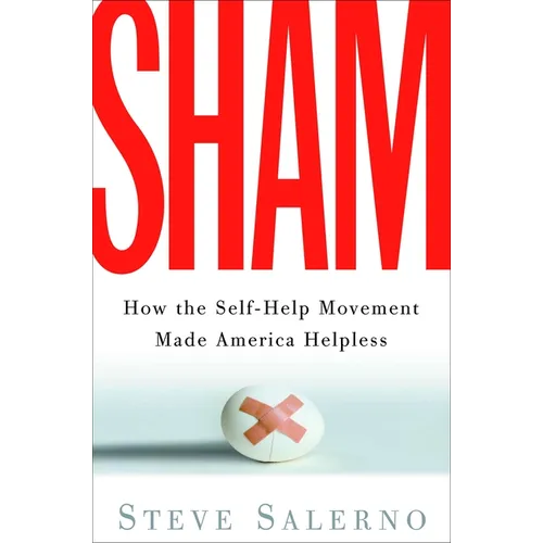 Sham: How the Self-Help Movement Made America Helpless